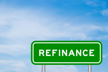 Green color transportation sign with word refinance on blue sky with white cloud background