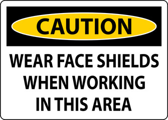 Caution Wear Face Shields In This Area Sign On White Background