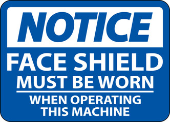 Notice Face Shield Must Be Worn Sign On White Background