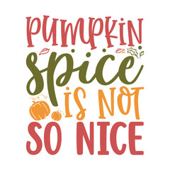 Pumpkin spice is not so nice svg