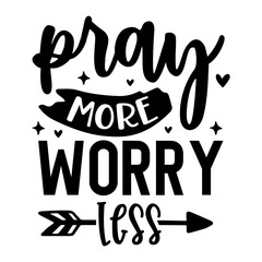 Pray more worry less svg