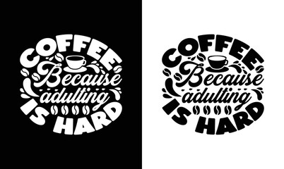 Coffee Because Adulting Is Hard, Coffee Quote T shirt design, typography