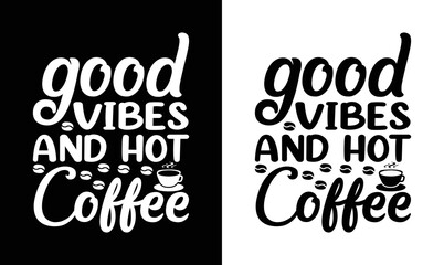 Good vibes hot coffee, Coffee Quote T shirt design, typography