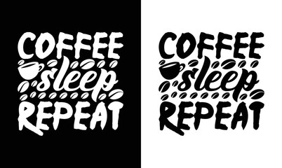 Coffee. Sleep. Repeat, Coffee Quote T shirt design, typography