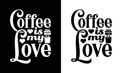 Coffee Is My Love, Coffee Quote T shirt design, typography