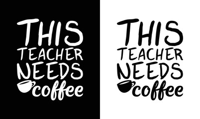This Teacher Needs Coffee, Coffee Quote T shirt design, typography