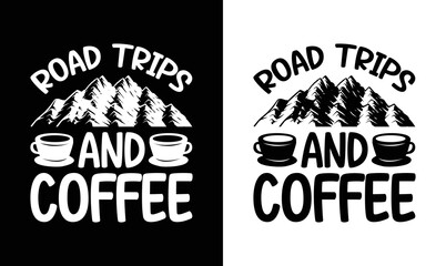 Road Trips and Coffee, Coffee Quote T shirt design, typography