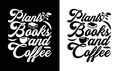  Plants Books And Coffee, Coffee Quote T shirt design, typography