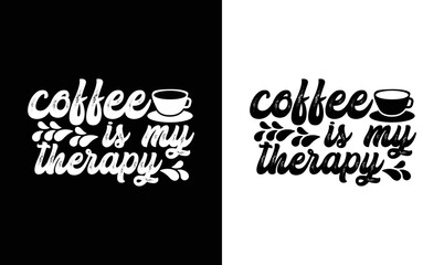 Coffee is my therapy, Coffee Quote T shirt design, typography