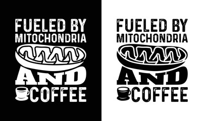 Fueled By Mitochondria And Coffee, Coffee Quote T shirt design, typography