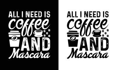 Naklejka premium All I Need Is Coffee And Mascara , Coffee Quote T shirt design, typography