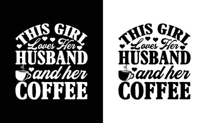 This Girl Loves Her Husband And Her Coffee, Coffee Quote T shirt design, typography