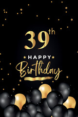 Happy 39th birthday with black and gold balloon, star, grunge brush on black background. Premium design for poster, birthday celebrations, birthday card, banner, greetings card, ceremony.