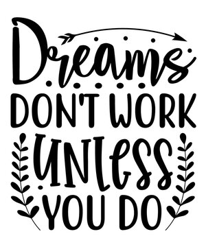 Dreams Don't Work Unless You Do Quotes Design Commercial Use Digital Download Png File On White Background