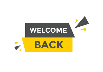 Welcome back button. speech bubble. Welcome web banner template. Vector Illustration. 
