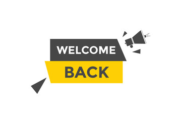 Welcome back button. speech bubble. Welcome web banner template. Vector Illustration. 
