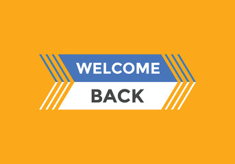 Welcome back button. speech bubble. Welcome web banner template. Vector Illustration. 
