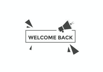 Welcome back button. speech bubble. Welcome web banner template. Vector Illustration. 
