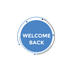 Welcome back button. speech bubble. Welcome web banner template. Vector Illustration. 
