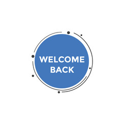 Welcome back button. speech bubble. Welcome web banner template. Vector Illustration. 
