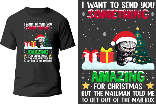 I Want To Send You Something Amazing For Christmas But The Mailman Told Me To Get Out Of The Mailbox T Shirt Design.