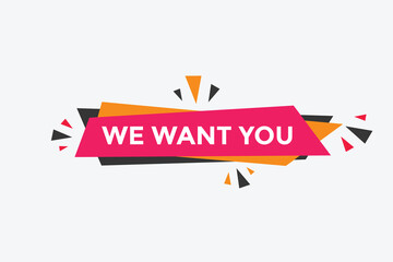 We want you button. speech bubble. We want you web banner template. Vector Illustration

