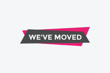 We’ve moved button. speech bubble. We have moved web banner template. Vector Illustration. 
