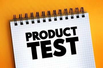 Product Test - process of measuring the properties or performance of products, text concept on notepad