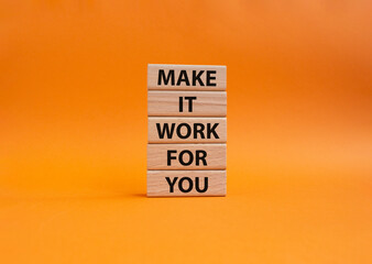 Make it work for you symbol. Business Concept words Make it work for you on wooden blocks. Beautiful orange background. Business and Make it work for you. concept. Copy space