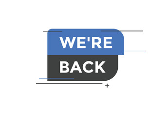 We’re back button. speech bubble. We are back today web banner template. Vector Illustration. 

