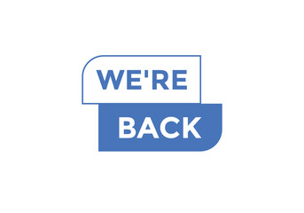 We’re back button. speech bubble. We are back today web banner template. Vector Illustration. 
