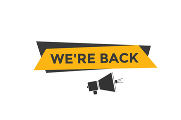 We’re back button. speech bubble. We are back today web banner template. Vector Illustration. 
