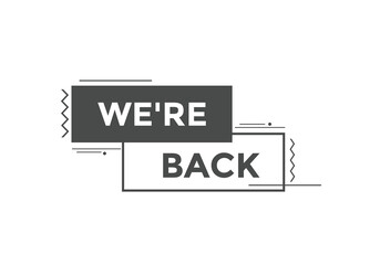 We’re back button. speech bubble. We are back today web banner template. Vector Illustration. 
