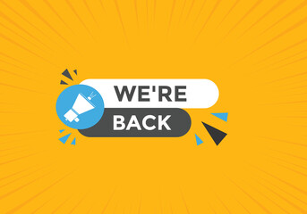 We’re back button. speech bubble. We are back today web banner template. Vector Illustration. 
