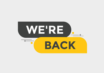 We’re back button. speech bubble. We are back today web banner template. Vector Illustration. 
