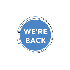We’re back button. speech bubble. We are back today web banner template. Vector Illustration. 
