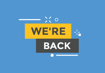 We’re back button. speech bubble. We are back today web banner template. Vector Illustration. 
