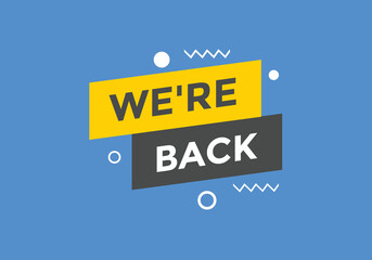 We’re back button. speech bubble. We are back today web banner template. Vector Illustration. 
