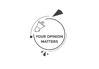 Your opinion matters button. speech bubble. Your opinion matter web banner template. Vector Illustration. 
