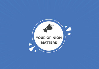 Your opinion matters button. speech bubble. Your opinion matter web banner template. Vector Illustration. 
