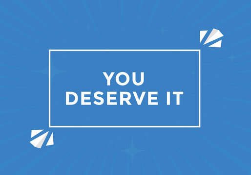 You Deserve It Concept Colorful Label Sign Template. You Deserve It Symbol Web Banner.
