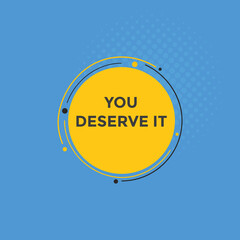 You deserve it quote button. speech bubble. You deserve it web banner template. Vector Illustration. 
