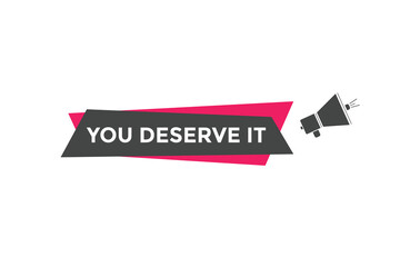 You deserve it quote button. speech bubble. You deserve it web banner template. Vector Illustration. 
