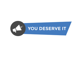 You deserve it quote button. speech bubble. You deserve it web banner template. Vector Illustration. 
