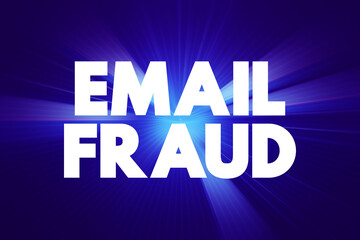 Email Fraud - intentional deception for either personal gain or to damage another individual by means of email, text concept background