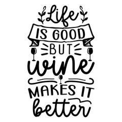 Life is good but wine makes it better svg