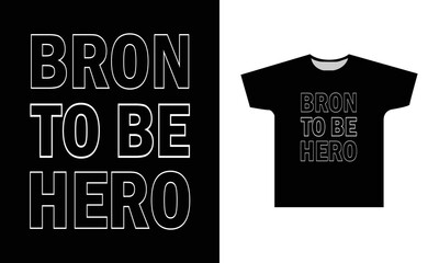 Bron To Be Hero Modern Quotes T-Shirt Design Graphic