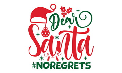Dear santa #noregrets- Christmas SVG and T shirt Design, typography design christmas Quotes, Good for t-shirt, mug, gift, printing press, EPS 10 vector