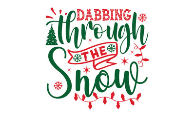 Dabbing through the Snow- Christmas t shirt Design and SVG cut files,Hand drawn lettering for Xmas greetings cards, Good for scrapbooking, posters, templet, greeting cards, banners, textiles and SVG