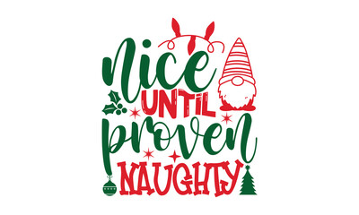 nice until proven naughty- Christmas t shirt Design and SVG cut files,Hand drawn lettering for Xmas greetings cards, Good for scrapbooking, posters, templet, greeting cards, banners, textiles and SVG